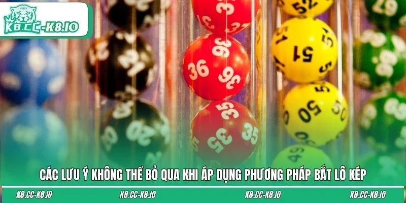 Các lưu ý không thể bỏ qua khi áp dụng phương pháp bắt lô kép