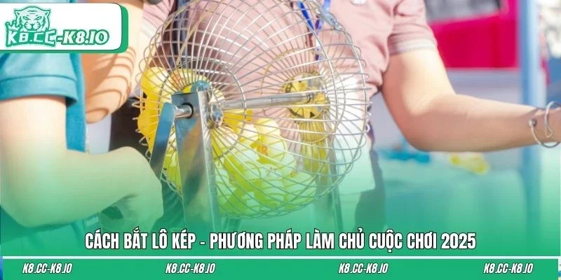 Cách Bắt Lô Kép - Phương Pháp Làm Chủ Cuộc Chơi 2025