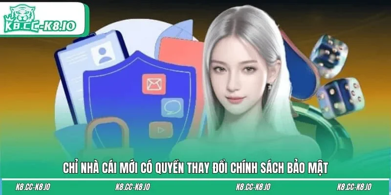 Chỉ nhà cái mới có quyền thay đổi chính sách bảo mật