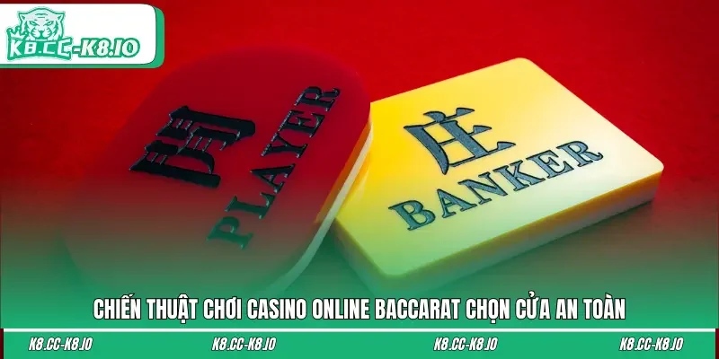 Chiến thuật chơi casino online baccarat chọn của an toàn