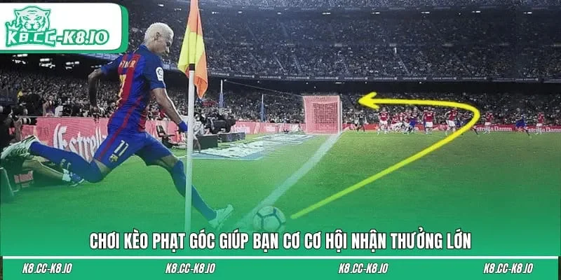 Chơi kèo phạt góc giúp bạn cơ cơ hội nhận thưởng lớn