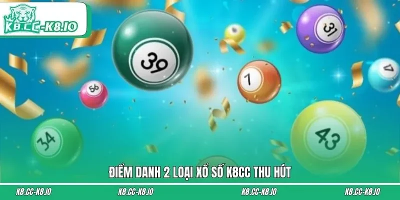 Điểm danh 2 loại xổ số K8CC thu hút