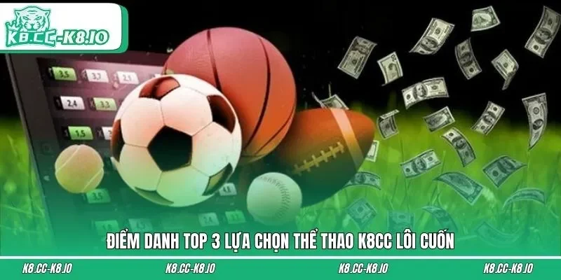 Điểm danh top 3 lựa chọn thể thao K8CC lôi cuốn