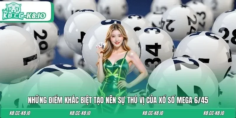 Những điểm khác biệt tạo nên sự thú vị của xổ số Mega 6/45