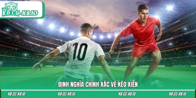 Định nghĩa chính xác về kèo xiên