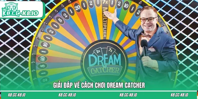 Giải đáp thắc mắc về cách chơi Dream Catcher