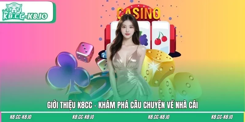 Giới thiệu K8CC - Khám phá câu chuyện về nhà cái