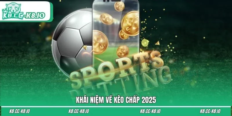 Khái niệm về kèo chấp 2025