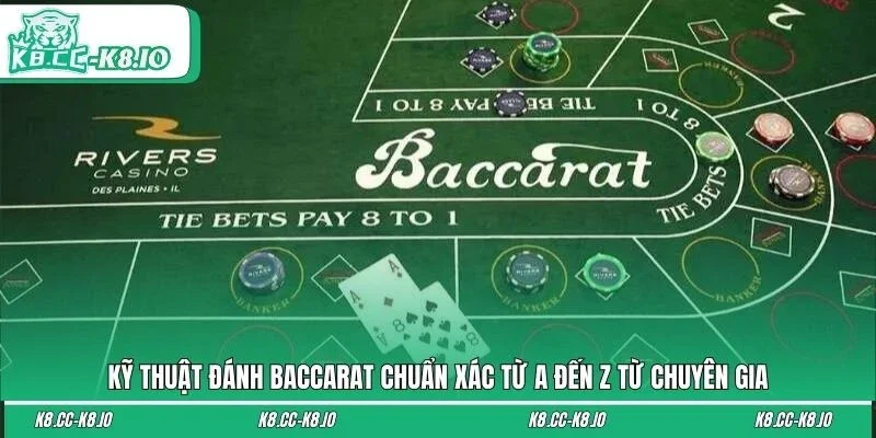 Kỹ Thuật Đánh Baccarat Chuẩn Xác Từ A Đến Z Từ Chuyên Gia