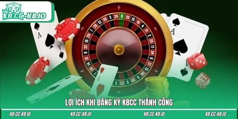 Lợi ích khi đăng ký K8CC thành công