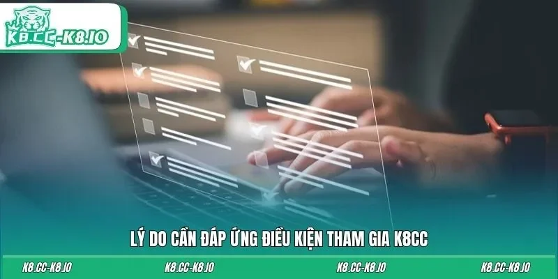 Lý do cần đáp ứng điều kiện tham gia K8CC
