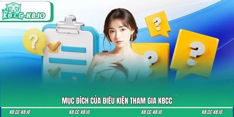 Mục đích của điều kiện tham gia K8CC