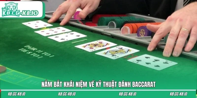 Nắm bắt khái niệm về kỹ thuật đánh Baccarat
