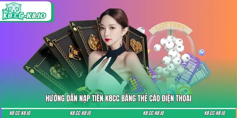 Thao tác nạp tiền K8CC bằng thẻ cào điện thoại cực an toàn