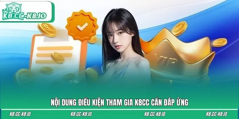 Nội dung điều kiện tham gia K8CC cần đáp ứng