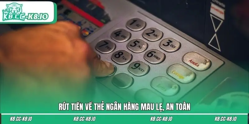 Rút tiền về thẻ ngân hàng mau lẹ, an toàn