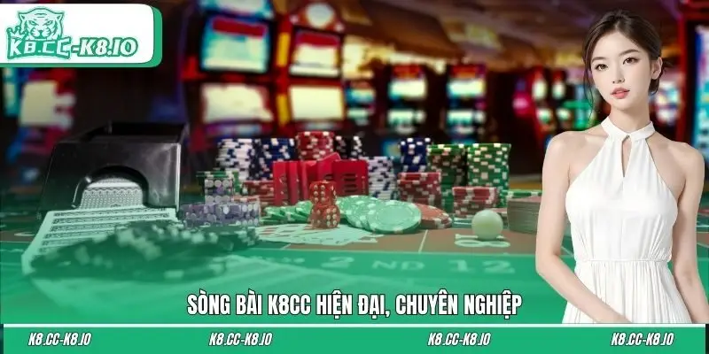 Sòng bài K8CC hiện đại, chuyên nghiệp