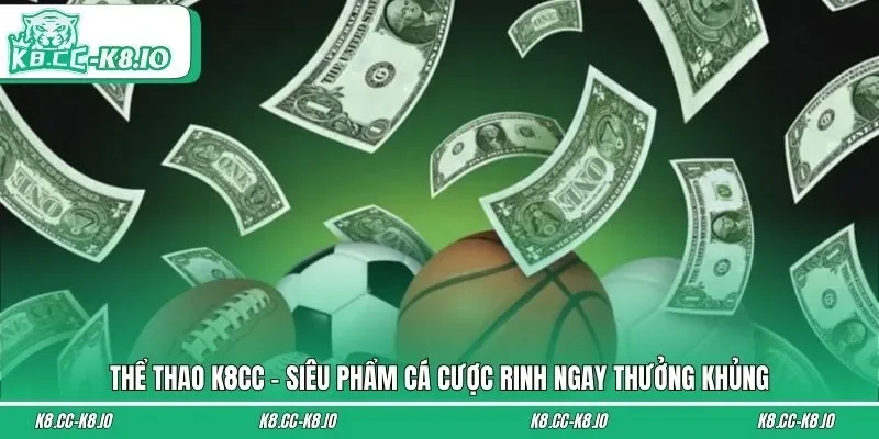 Thể Thao K8CC - Siêu Phẩm Cá Cược Rinh Ngay Thưởng Khủng