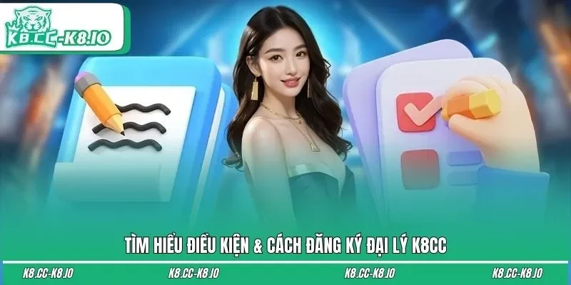 Tìm hiểu điều kiện & cách đăng ký đại lý K8CC