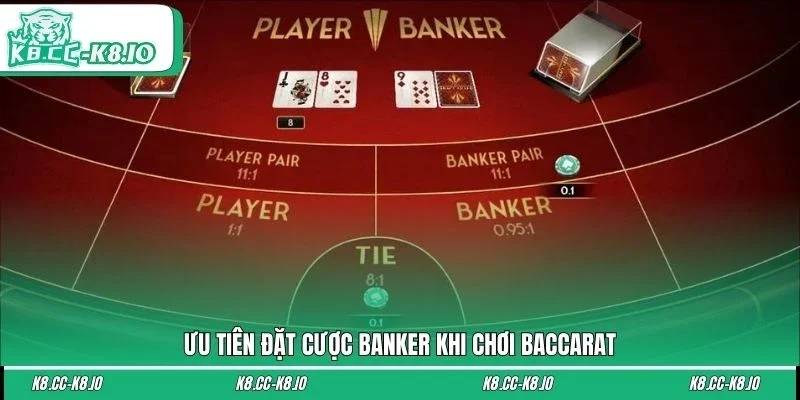 Ưu tiên đặt cược Banker khi chơi Baccarat