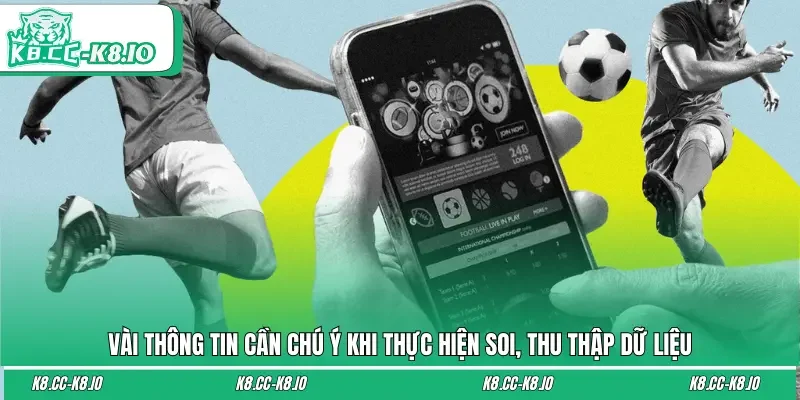 Vài thông tin cần chú ý khi thực hiện soi, thu thập dữ liệu